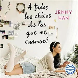 A Todos Los Chicos De Los Que Me Enamoré Audiolibro gratis