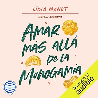 Amar Más Allá De La Monogamia Poliamor De La Teoría A La Práctica Audiolibro gratis