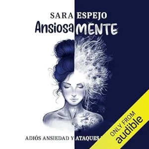 Ansiosamente Adiós Ansiedad Y Ataques De Pánico Audiolibro gratis