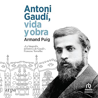 Antoni Gaudí Vida Y Obra Audiolibro gratis