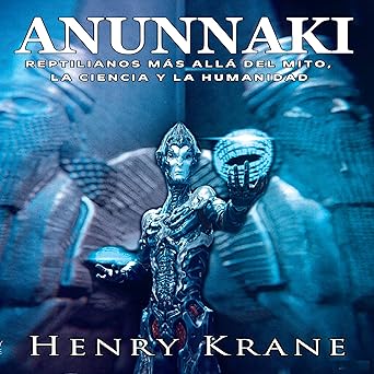 Anunnaki Reptilianos Más Allá Del Mito La Ciencia Y La Humanidad Audiolibro gratis