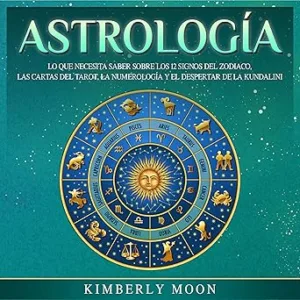 Astrología Lo Que Necesita Saber Sobre Los 12 Signos Del Zodiaco Las Cartas Del Tarot La Numerología Y El Despertar De La Kundalini Audiolibro gratis