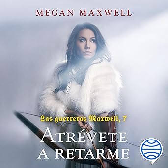 Atrévete A Retarme Las Guerreras Maxwell 7 Audiolibro Gratis