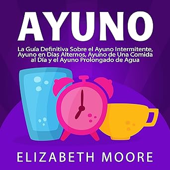 Ayuno La Guía Definitiva Sobre El Ayuno Intermitente Ayuno En Días Alternos Ayuno De Una Comida Al Día Y El Ayuno Prolongado De Agua Audiolibro gratis