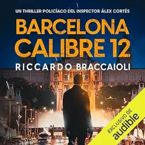 Barcelona Calibre 12 Inspector Álex Cortés Audiolibro gratis