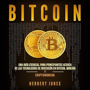 Bitcoin Una Guía Esencial Para Principiantes Acerca De Las Tecnologías De Inversión En Bitcoin Minería Y Criptomoneda Audiolibro gratis