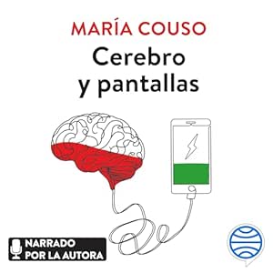 Cerebro Y Pantallas Cómo Las Pantallas Impactan En El Desarrollo Cognitivo En La Infancia Y La Adolescencia Audiolibro gratis