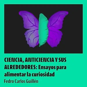 Ciencia Anticiencia Y Sus Alrededores Ensayos Para Alimentar La Curiosidad Audiolibro Gratis