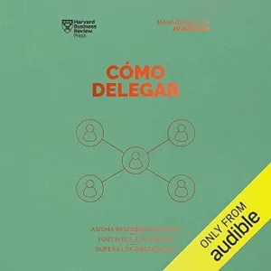 Cómo Delegar Asigna Responsabilidades Fortalece A Tu Equipo Supera Los Obstáculos Audiolibro gratis