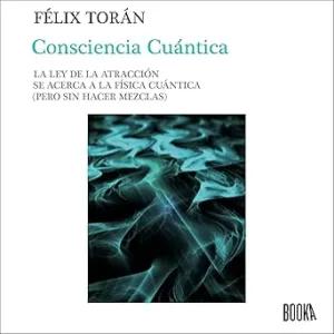 Consciencia Cuántica: La Ley de La Atracción se Acerca a la Física Cuántica Audiolibro gratis