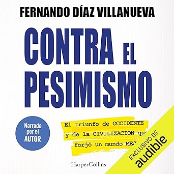 Contra El Pesimismo: El Triunfo De Occidente Y De La Civilización Que Forjó Un Mundo Mejor Audiolibro gratis