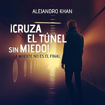 Cruza El Túnel Sin Miedo La Muerte No Es El Final Audiolibro gratis