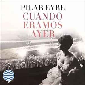 Cuando Éramos Ayer Audiolibro gratis