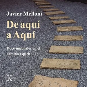 De Aquí A Aquí: Doce Umbrales En El Camino Espiritual Audiolibro gratis