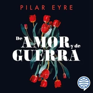 De Amor Y De Guerra Audiolibro gratis