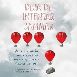 Deja De Intentar Cambiar Vive La Vida Como Eres En Vez De Cómo Deberías Ser Audiolibro gratis