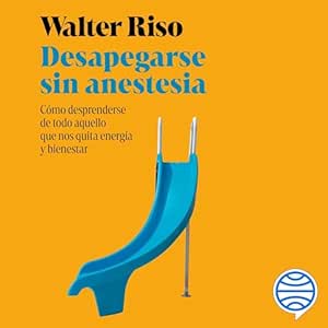 Desapegarse Sin Anestesia Cómo Fortalecer La Independencia Emocional Audiolibro gratis