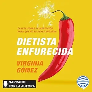 Dietista Enfurecida Claves Sobre Alimentación Para Que No Te Dejes Engañar Audiolibro gratis