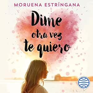 Dime Otra Vez Te Quiero Audiolibro gratis