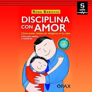 Disciplina Con Amor: Cómo Poner Límites Sin Ahogarse En La Culpa Audiolibro Gratis