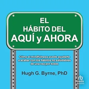 El Hábito Del Aquí Y Ahora Audiolibro Gratis