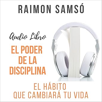 El Poder De La Disciplina El Hábito Que Cambiará Tu Vida Audiolibro gratis