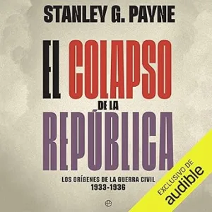El Colapso De La República Los Orígenes De La Guerra Civil Audiolibro gratis