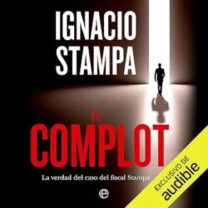 El Complot La Verdad Del Caso Del Fiscal Stampa Audiolibro gratis