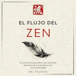 El Flujo Del Zen: 21 Cuentos Cortos Sobre Estar Presente