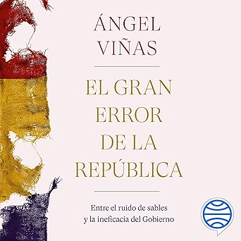 El Gran Error De La República: Entre El Ruido De Sables Y La Ineficacia Del Gobierno Audiolibro gratis