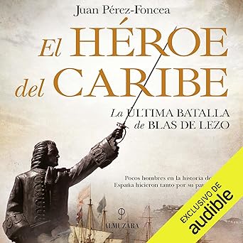 El Héroe Del Caribe: La Última Batalla De Blas De Lezo Audiolibro gratis