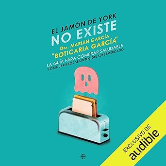 El Jamón De York No Existe: La Guía Para Comprar Saludable Y Descubrir Los Secretos Del Supermercado Audiolibro gratis