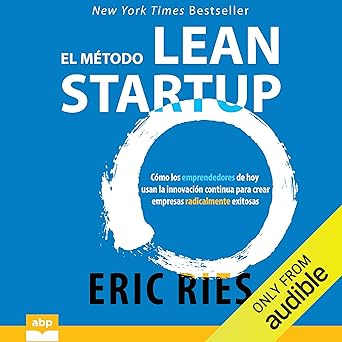 El Método Lean Startup Cómo Los Emprendedores De Hoy Usan La Innovación Continua Para Crear Empresas Radicalmente Exitosas Audiolibro gratis