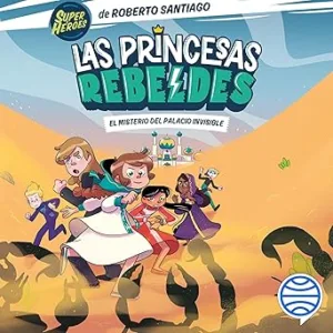El Misterio Del Palacio Invisible Las Princesas Rebeldes Audiolibro gratis
