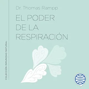 El Poder De La Respiración Aprende A Respirar Bien Para Ayudar A Tu Sistema Inmunológico Audiolibro gratis