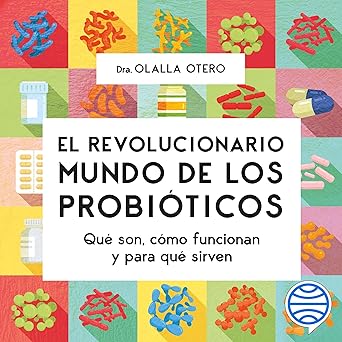 El Revolucionario Mundo De Los Probióticos Qué Son Cómo Funcionan Y Para Qué Sirven Audiolibro gratis