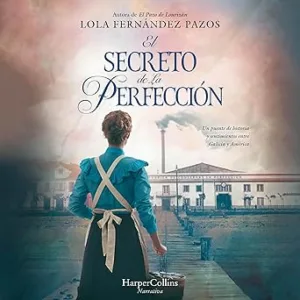 El Secreto De La Perfección: Un Puente De Historia Y Sentimientos Entre Galicia Y América Audiolibro gratis
