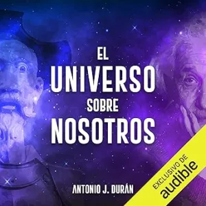 El Universo Sobre Nosotros: Un Periplo Fascinante Desde El Cielo De Don Quijote Al Cosmos De Einstein Audiolibro gratis