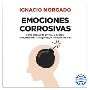 Emociones Corrosivas: Cómo Afrontar La Envidia La Codicia La Culpabilidad La Vergüenza El Odio Y La Vanidad Audiolibro gratis