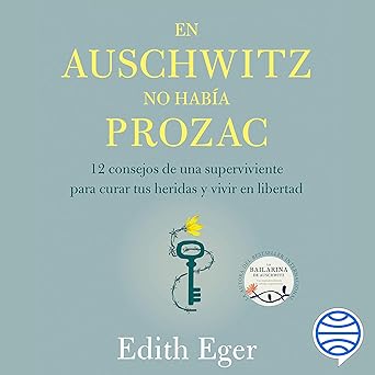 En Auschwitz No Había Prozac: 12 Consejos De Una Superviviente Para Curar Tus Heridas Y Vivir En Libertad Audiolibro gratis