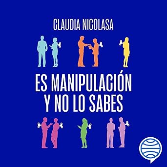 Es Manipulación Y No Lo Sabes: Desactiva Las Trampas Emocionales En Todos Los Ámbitos De Tu Vida Audiolibro gratis