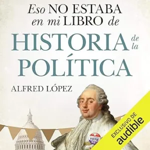 Eso No Estaba En Mi Libro De Historia De La Política Audiolibro Gratis