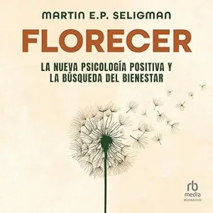 Florecer: La Nueva Psicología Positiva Y La Búsqueda Del Bienestar Audiolibro gratis