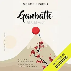 Ganbatte: El Arte Japonés De Vencer Las Dificultades Audiolibro gratis