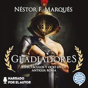 Gladiadores: Espectáculos Y Ocio En La Antigua Roma Audiolibro gratis
