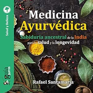 GuíaBurros Medicina Ayurvédica Sabiduría Ancestral De La India Para La Salud Y La Longevidad Audiolibro gratis