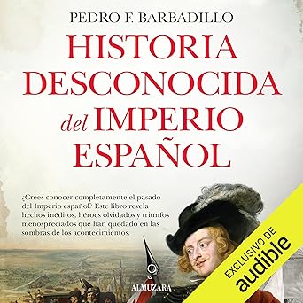 Historia Desconocida Del Imperio Español Audiolibro gratis