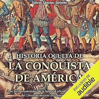 Historia Oculta De La Conquista De América Audiolibro Gratis