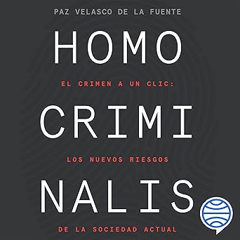 Homo Criminalis El Crimen A Un Clic Los Nuevos Riesgos De La Sociedad Actual Audiolibro gratis