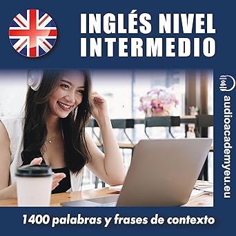 Inglés Nivel Intermedio B2 1400 Palabras y Frases de Contexto para Aprender y Practicar Audiolibro gratis